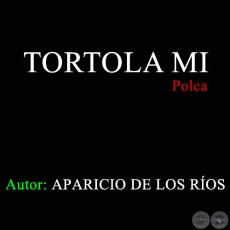 TORTOLA MI - Polca de APARICIO DE LOS ROS